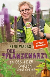 Der Pflanzenarzt: Ein gesunder Garten ohne Chemie - Ren&eacute; Wadas
