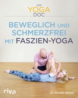 Der Yoga-Doc - Beweglich und schmerzfrei mit Faszien-Yoga -  Ronald Steiner Dr.