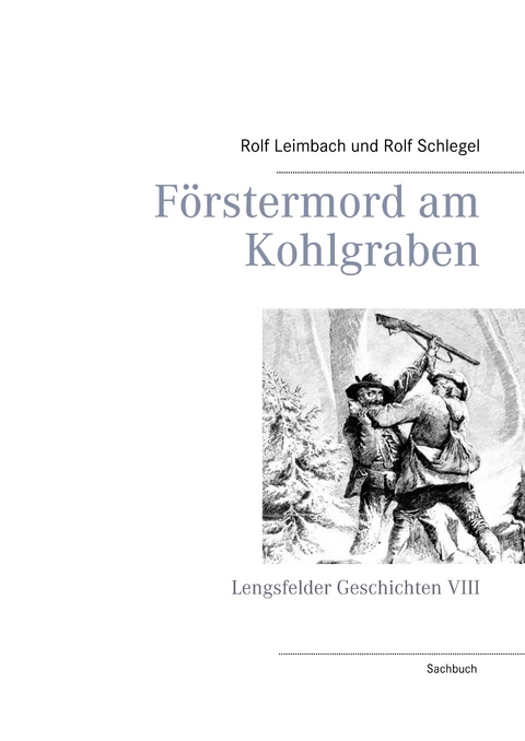 F&ouml;rstermord am Kohlgraben - Rolf Leimbach, Rolf Schlegel