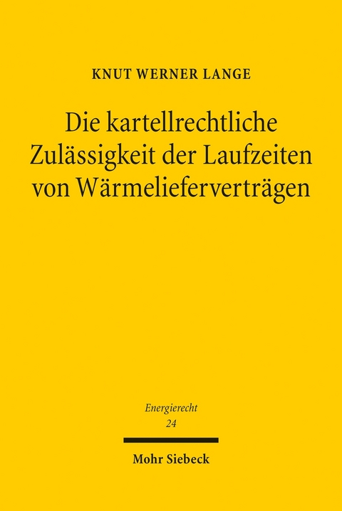 Die kartellrechtliche Zul&auml;ssigkeit der Laufzeiten von W&auml;rmeliefervertr&auml;gen -  Knut Werner Lange