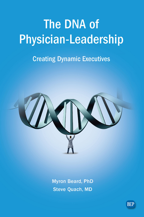 The DNA of Physician Leadership - Myron J. Beard, Steve Quach