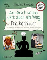 Am Arsch vorbei geht auch ein Weg - Das Kochbuch -  Alexandra Reinwarth,  Ingo Krassnitzer