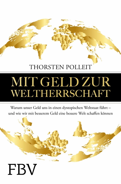 Mit Geld zur Weltherrschaft -  Thorsten Polleit