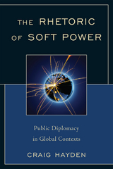 Rhetoric of Soft Power -  Craig Hayden