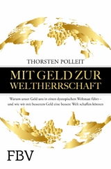 Mit Geld zur Weltherrschaft -  Thorsten Polleit