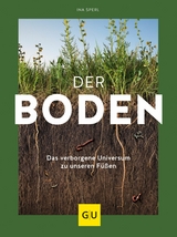 Der Boden - das verborgene Universum zu unseren F&uuml;&szlig;en - Ina Sperl