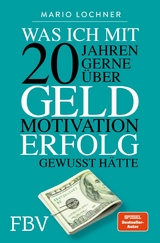 Was ich mit 20 Jahren gerne &uuml;ber Geld, Motivation, Erfolg gewusst h&auml;tte -  Mario Lochner