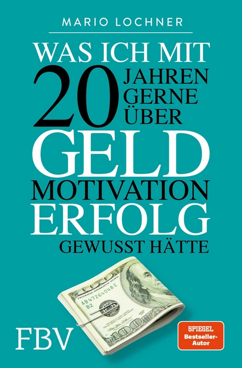Was ich mit 20 Jahren gerne &uuml;ber Geld, Motivation, Erfolg gewusst h&auml;tte -  Mario Lochner