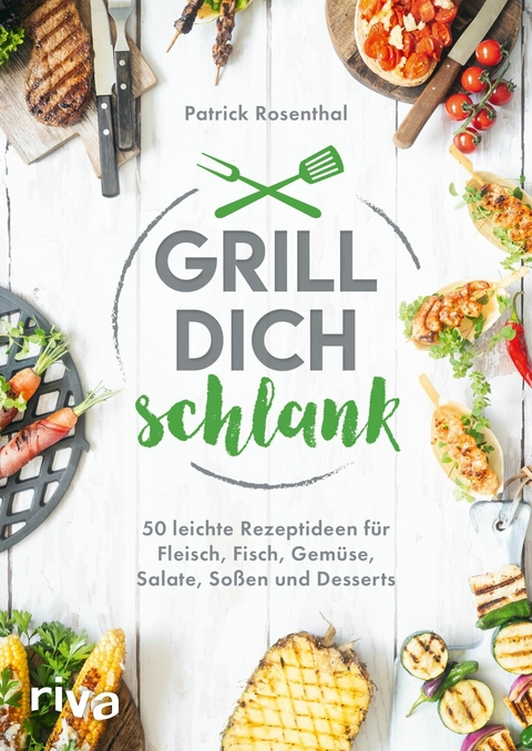 Grill dich schlank -  Patrick Rosenthal