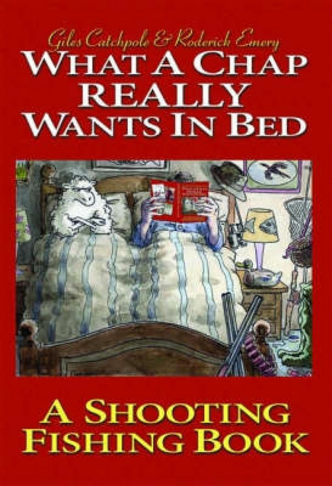 What a Chap Really Wants in Bed -  Giles Catchpole