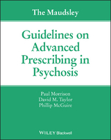 Maudsley Guidelines on Advanced Prescribing in Psychosis -  Phillip McGuire,  Paul Morrison,  David M. Taylor