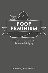 Poop Feminism &ndash; F&auml;kalkomik als weibliche Selbsterm&auml;chtigung - Gregor Balke
