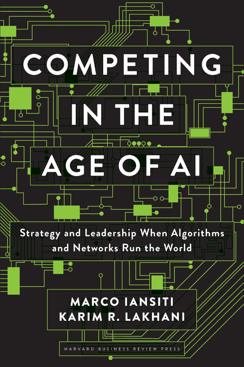 Competing in the Age of AI - Marco Iansiti, Karim R. Lakhani