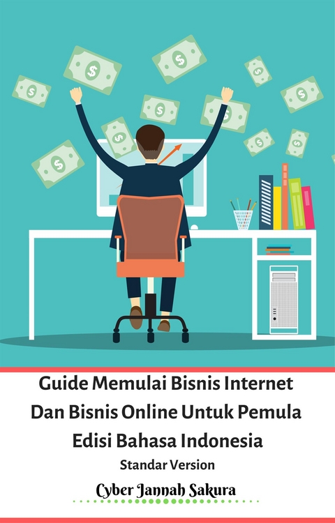 Guide Memulai Bisnis Internet Dan Bisnis Online Untuk Pemula Edisi Bahasa Indonesia Standar Version - Cyber Jannah Sakura