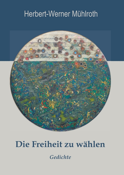 Die Freiheit zu w&auml;hlen - Herbert-Werner M&uuml;hlroth