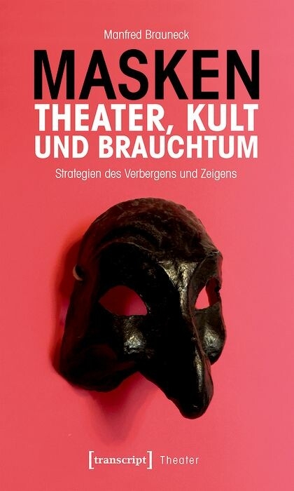 Masken &ndash; Theater, Kult und Brauchtum - Manfred Brauneck