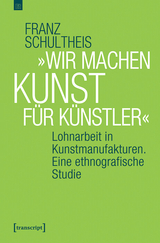 &raquo;Wir machen Kunst f&uuml;r K&uuml;nstler&laquo; -  Franz Schultheis