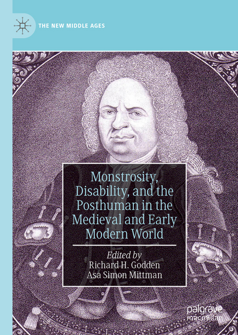 Monstrosity, Disability, and the Posthuman in the Medieval and Early Modern World - 