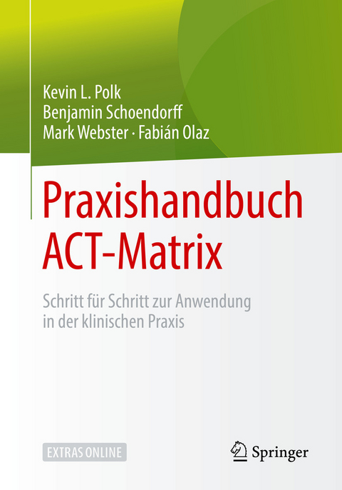 Praxishandbuch ACT-Matrix -  Kevin L. Polk,  Benjamin Schoendorff,  Mark Webster,  Fabián Olaz