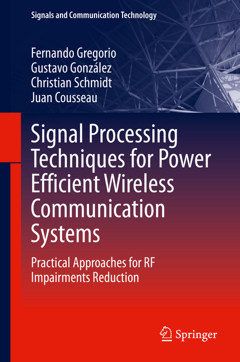 Signal Processing Techniques for Power Efficient Wireless Communication Systems - Fernando Gregorio, Gustavo Gonz&aacute;lez, Christian Schmidt, Juan Cousseau