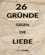 26 Gr&uuml;nde gegen die Liebe - I. F. Stanke