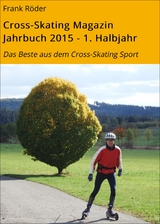 Cross-Skating Magazin Jahrbuch 2015 - 1. Halbjahr - Frank R&ouml;der