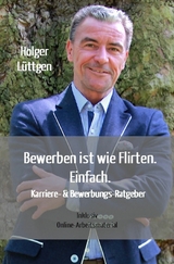 Bewerben ist wie Flirten. Einfach. - Holger L&uuml;ttgen