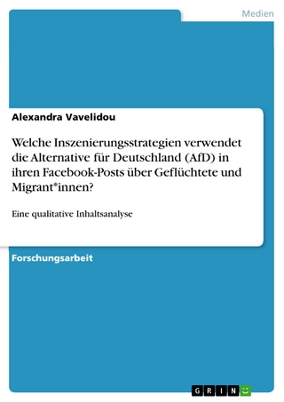 Welche Inszenierungsstrategien verwendet die Alternative für Deutschland (AfD) in ihren Facebook-Posts über Geflüchtete und Migrant*innen?