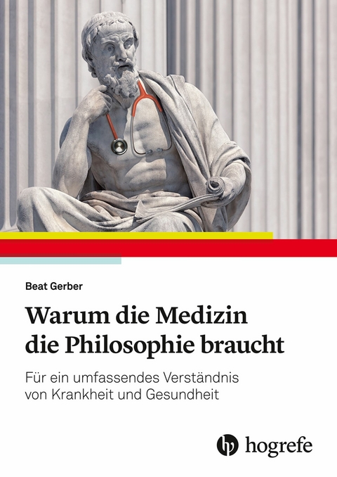 Warum die Medizin die Philosophie braucht -  Beat Gerber