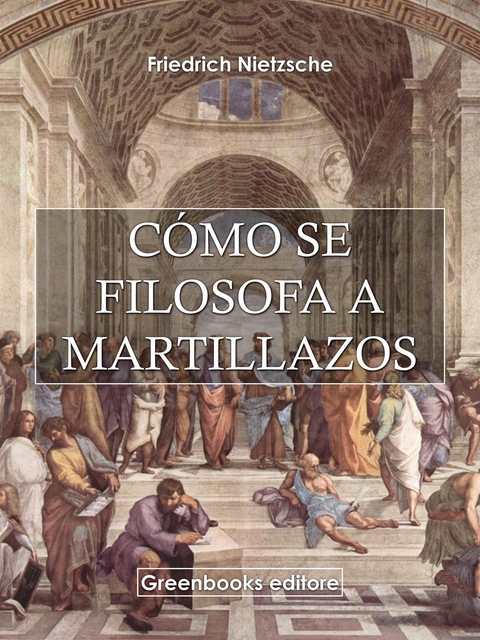 C&oacute;mo se filosofa a martillazos - Friedrich Nietezsche