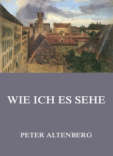 Wie ich es sehe - Peter Altenberg