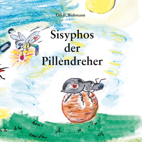 Sisyphos  der Pillendreher - Urs Beat Wobmann