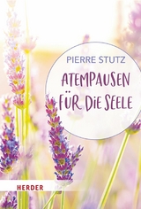 Atempausen f&uuml;r die Seele - Pierre Stutz