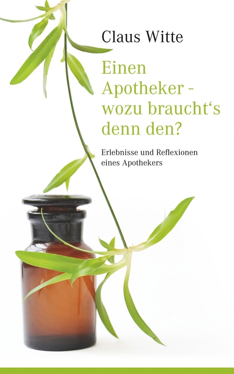 Einen Apotheker - wozu braucht&acute;s denn den? - Claus Witte