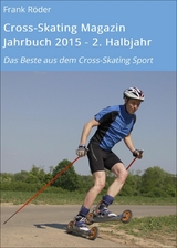 Cross-Skating Magazin Jahrbuch 2015 - 2. Halbjahr - Frank R&ouml;der