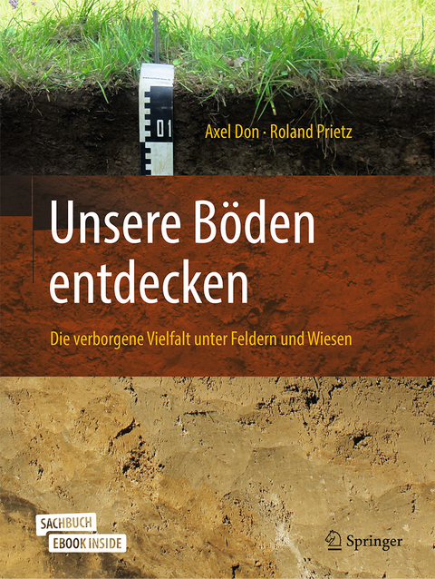 Unsere B&ouml;den entdecken &ndash; Die verborgene Vielfalt unter Feldern und Wiesen - Axel Don, Roland Prietz