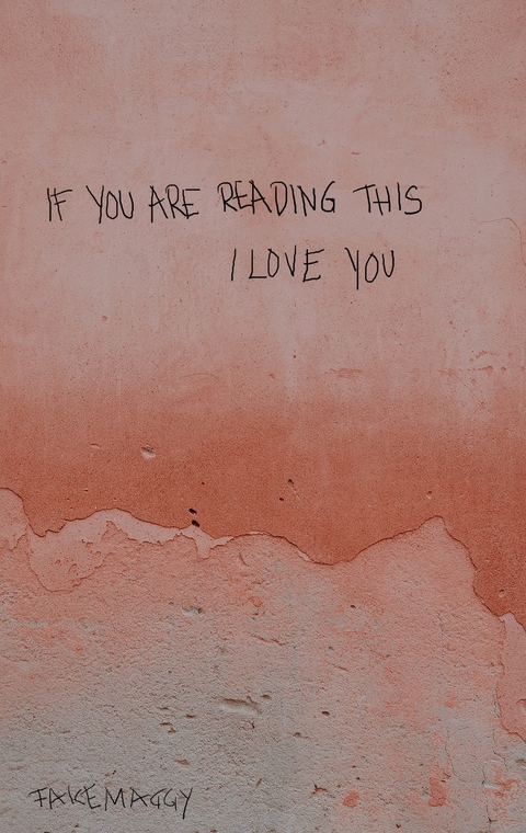if you are reading this, I love you -  fakemaggy