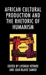 African Cultural Production and the Rhetoric of Humanism - 