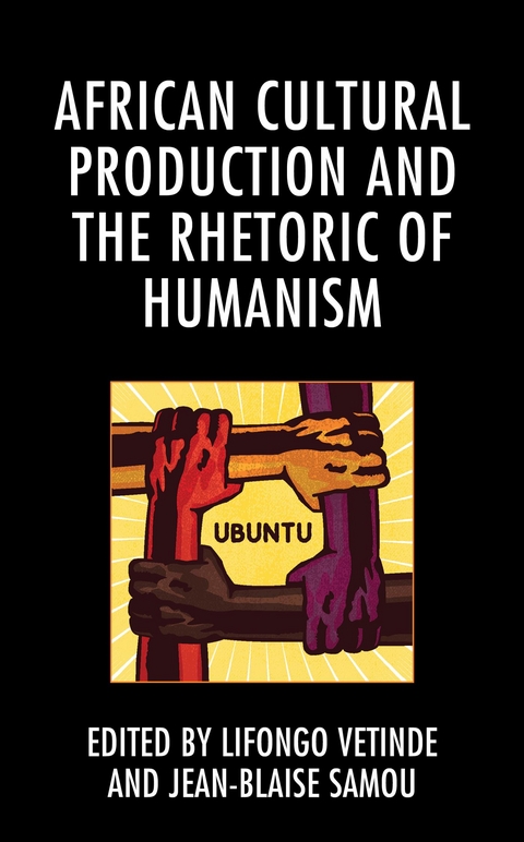 African Cultural Production and the Rhetoric of Humanism - 