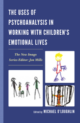Uses of Psychoanalysis in Working with Children's Emotional Lives - 
