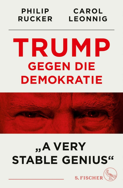 Trump gegen die Demokratie &ndash; &raquo;A Very Stable Genius&laquo; - Carol Leonnig, Philip Rucker