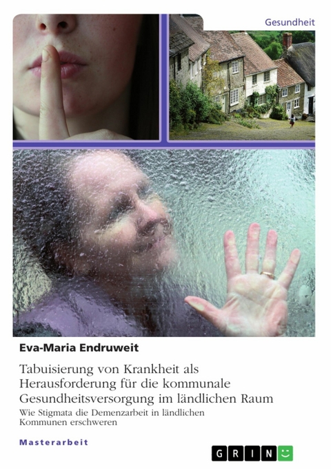 Tabuisierung von Krankheit als Herausforderung f&uuml;r die kommunale Gesundheitsversorgung im l&auml;ndlichen Raum -  Eva-Maria Endruweit