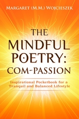 The Mindful Poetry:  Com-PASSION - Margaret M.M. Wojcieszek