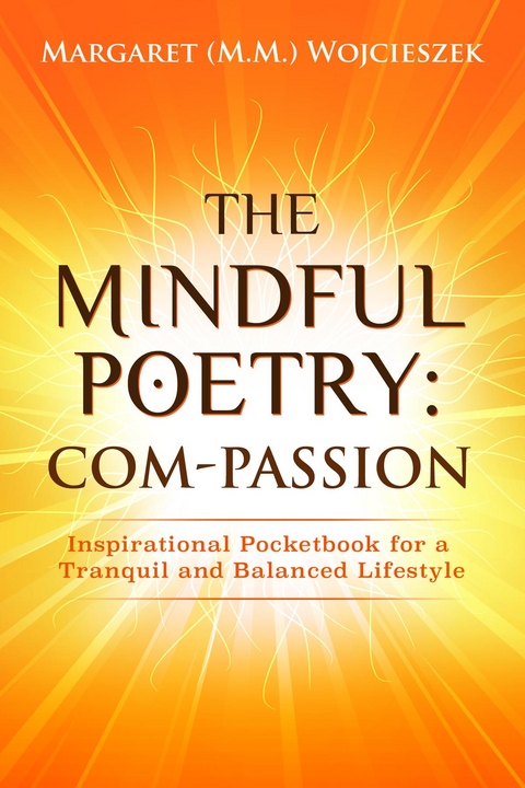 The Mindful Poetry:  Com-PASSION - Margaret M.M. Wojcieszek