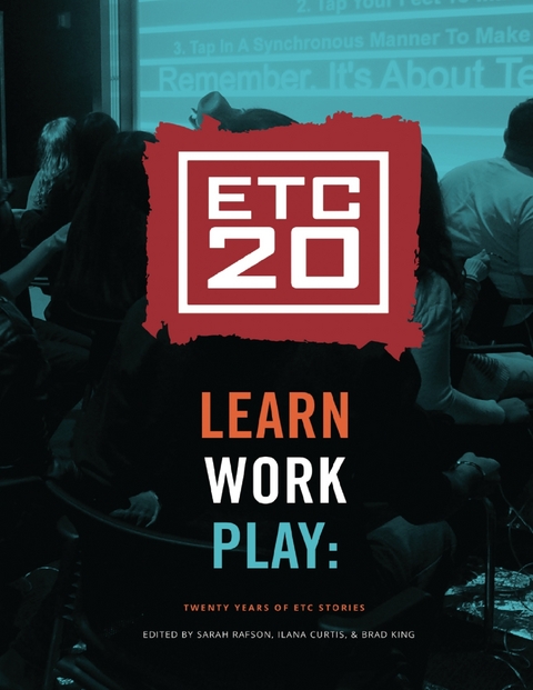 Learn Work Play: Twenty Years of ETC Stories -  Ilana Curtis,  Brad King,  Sarah Rafson