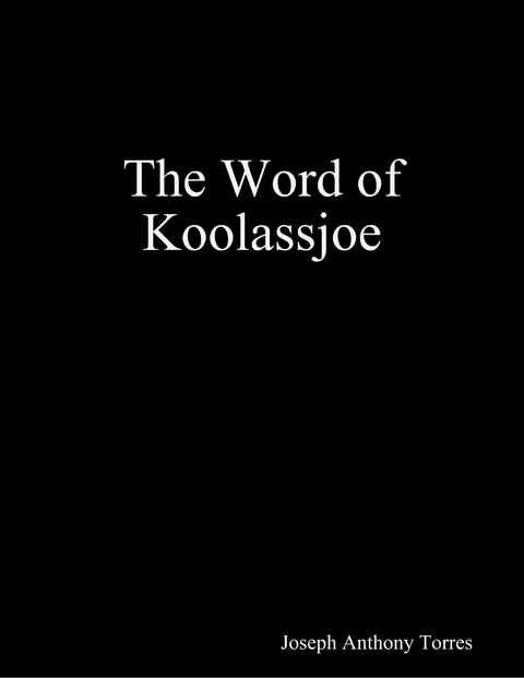 Word of Koolassjoe -  Joseph Anthony Torres