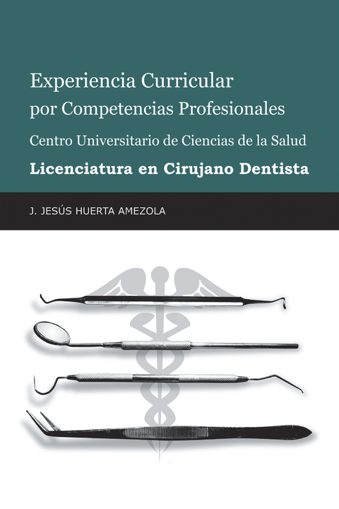 Experiencia Curricular Por Competencias Profesionales Centro Universitario De Ciencias De La Salud  Licenciatura En Cirujano Dentista - J. Jes&uacute;s Huerta Amezola