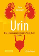 Urin - Eine Entdeckungsreise durch Niere, Blase und Co - Ilona K&uuml;hlmann