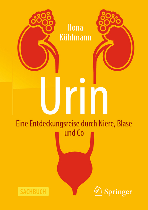 Urin - Eine Entdeckungsreise durch Niere, Blase und Co - Ilona K&uuml;hlmann