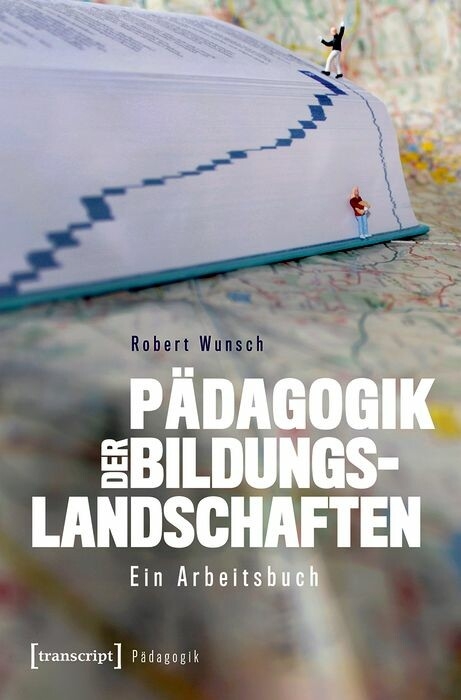 P&auml;dagogik der Bildungslandschaften -  Robert Wunsch